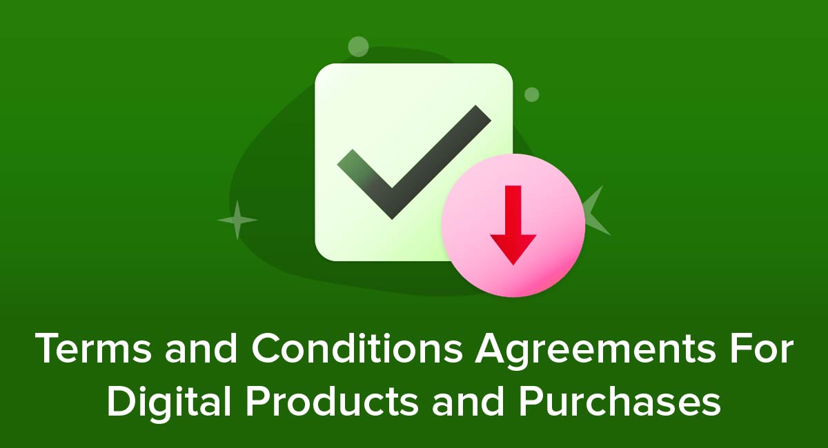 Terms and Conditions Agreements For Digital Products and Purchases